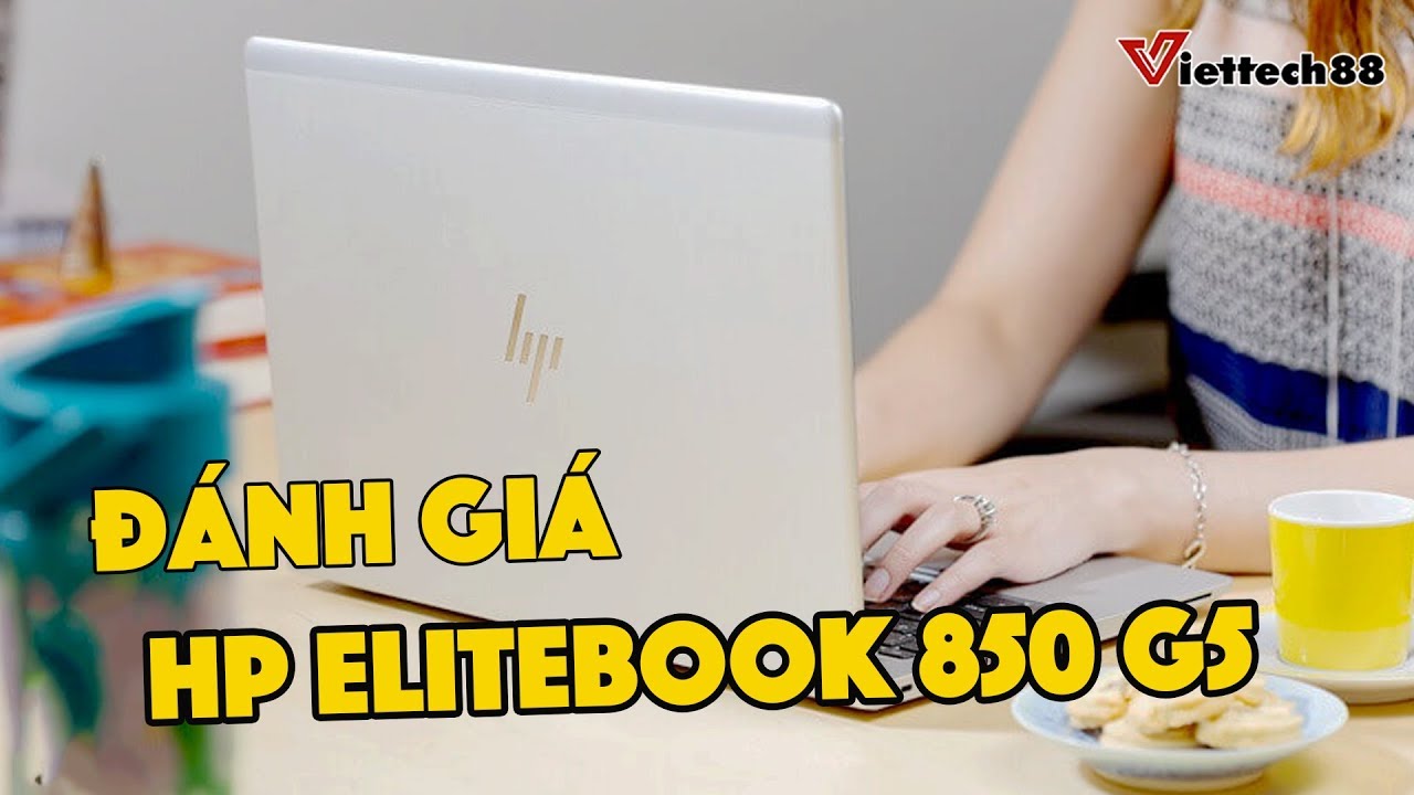 Đánh giá HP Elitebook 850 G5 : Thiết kế BỀN BỈ và SANG TRỌNG
