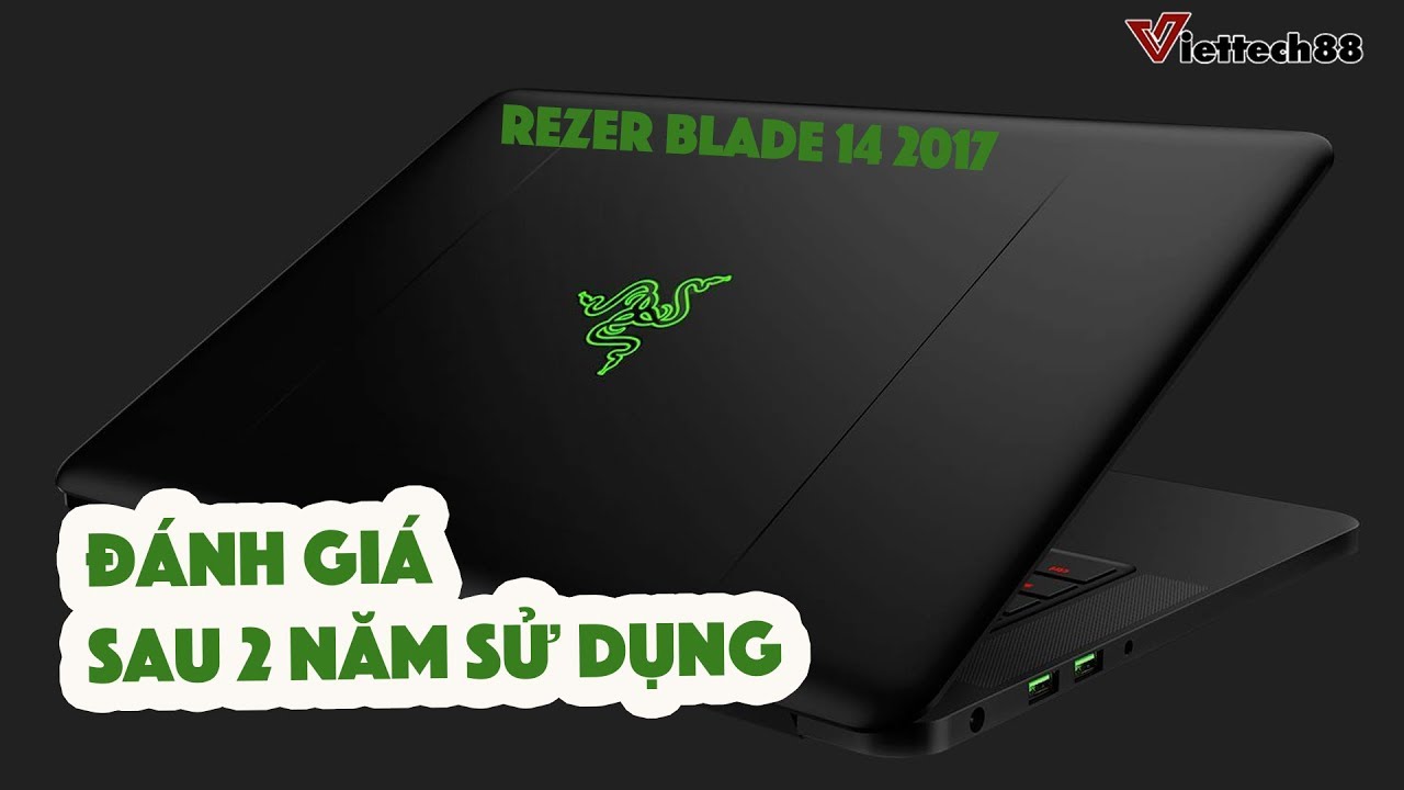 Đánh giá Razer Blade 14 2017 sau 2 năm ra mắt | Vẫn đáng mua