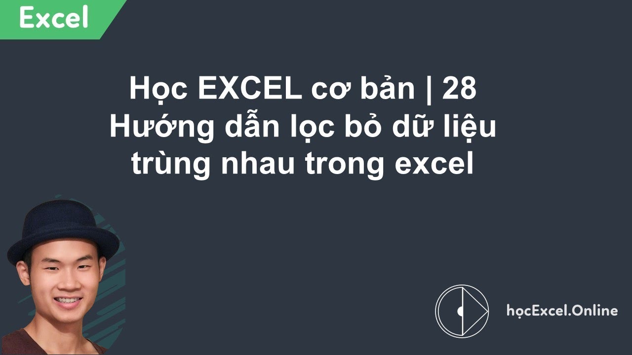 Học EXCEL cơ bản | 28 Hướng dẫn lọc bỏ dữ liệu trùng nhau trong excel