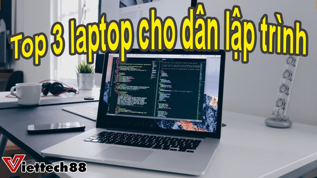 Laptop cho lập trình viên 2019 : Top 3 laptop chỉ 20 triệu!
