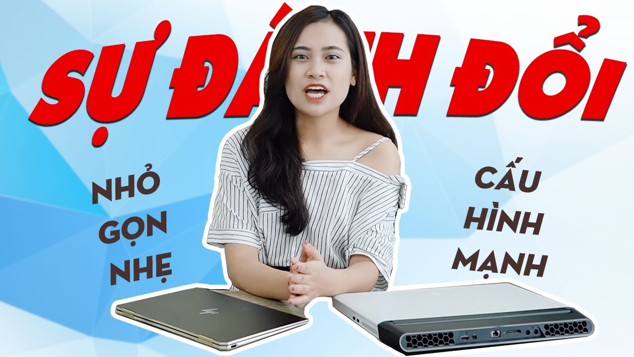 Laptop nhỏ gọn và laptop to khủng | Nên lựa chọn dòng nào?