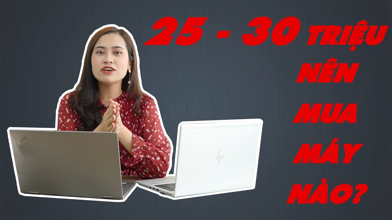 Nên mua HP Elitebook 840 G5 hay Thinkpad X1 Yoga với chi phí dưới 30tr