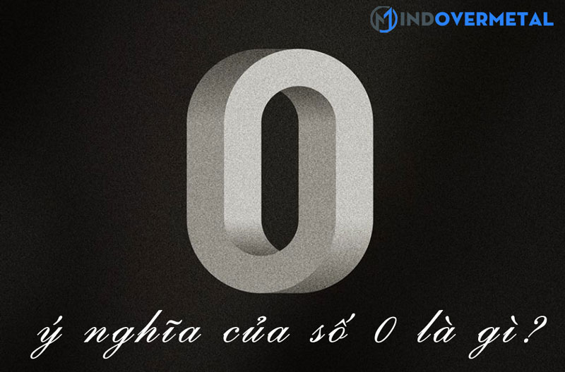 y-nghia-cua-so-0-la-gi-mindovermetal-1