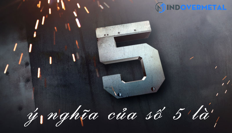 y-nghia-cua-con-so-5-trong-phong-thuy-mindovermetal