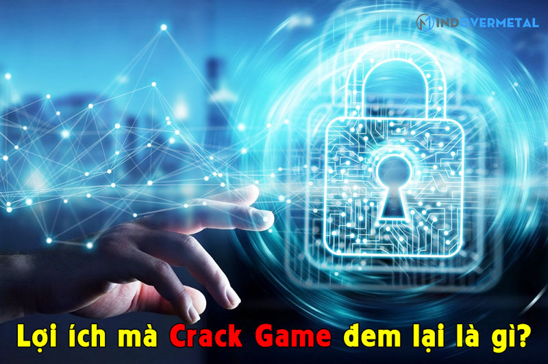 loi-ich-cua-viec-crack-game-la-gi-mindovermetal