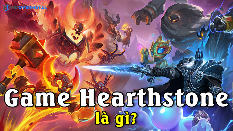 game-hearthstone-la-gi-cach-choi-va-che-do-choi-game-mindovermetal