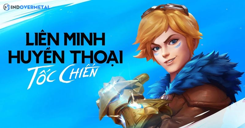 game-lien-minh-huyen-thoai-toc-chien-la-gi-mindovermetal