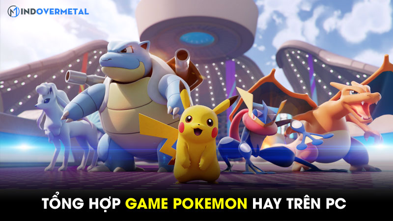 Tổng Hợp Game Pokemon Trên Pc Hấp Dẫn Nhất Hiện Nay Mindovermetal