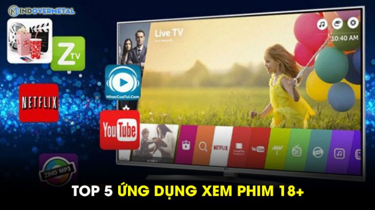 [Top 5] Ứng Dụng Xem Phim 18+ Miễn Phí HOT Nhất | Mindovermetal