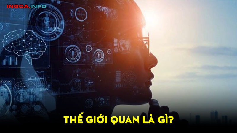 Thế giới quan là gì? Ví dụ về thế giới quan | mindovermetal
