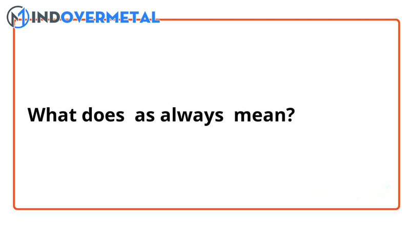 as-always-la-gi-cach-dung-trong-tieng-anh-1-mindovermetal
