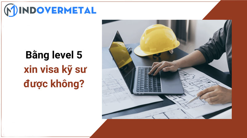 bang-level-5-xin-visa-ky-su-duoc-khong-mindovermetal