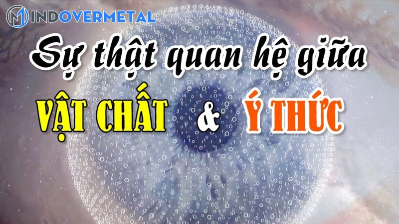moi-quan-he-giua-vat-chat-va-y-thuc-y-nghia-thuc-tien-2-mindovermetal