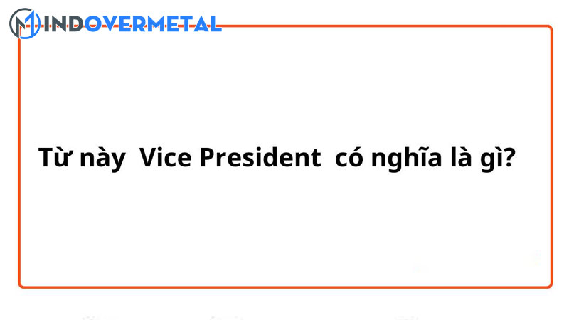 vice-president-la-gi-chuc-danh-trong-cong-ty-bang-tieng-anh-mindovermetal