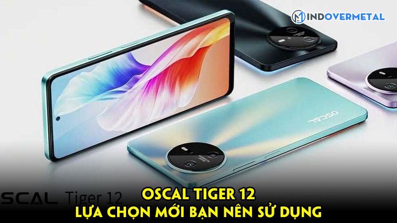 oscal-tiger-12-lua-chon-moi-ban-nen-su-dung-mindovermetal
