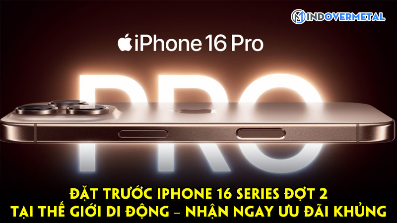 dat-truoc-iphone-16-series-dot-2-tai-the-gioi-di-dong-nhan-ngay-uu-dai-khung-mindovermetal