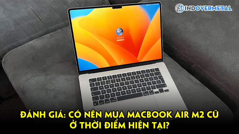 danh-gia-co-nen-mua-macbook-air-m2-cu-o-thoi-diem-hien-tai-mindovermetal